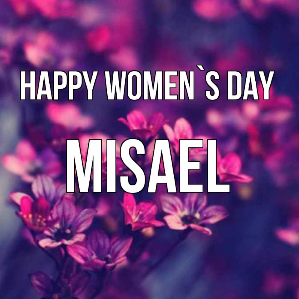 Greetings card с именем, Misael happy women`s day небольшие цветы 1 Greetings with text for free download 